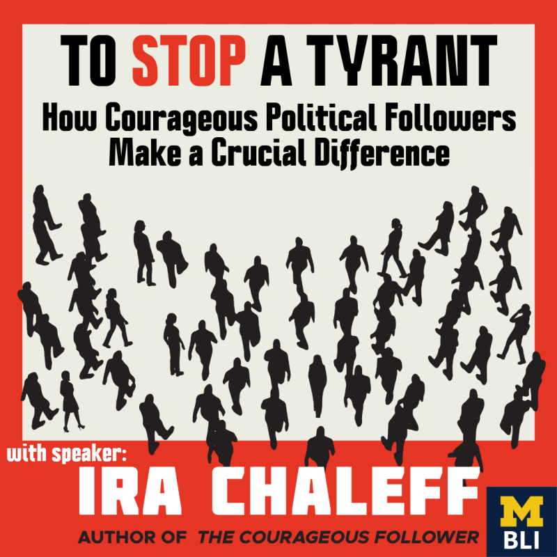 Silhouettes of people walking as a group, on a beige background with red outline. Event title on top, TO STOP A TYRANT: How Courageous Political Followers Make a Crucial Difference. with speaker Ira Chaleff printed on the bottom and a small maize and blue M-BLI logo in the right bottom corner.