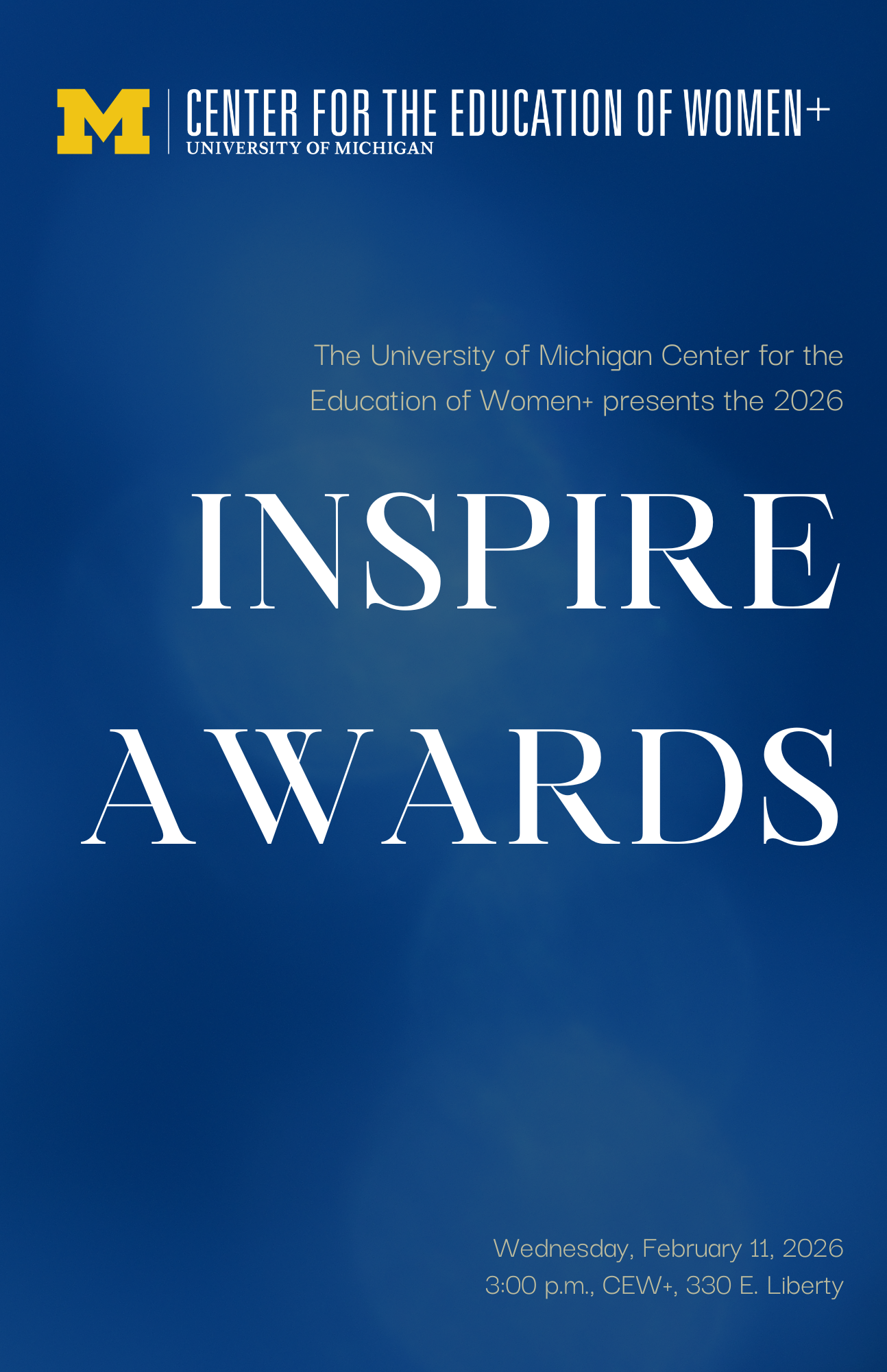 The text The University of Michigan Center for the Education of Women+ presents the 2026 Inspire Awards on Wednesday, February 11, 2026 3:00 p.m., CEW+, 330 E. Liberty over a blue background